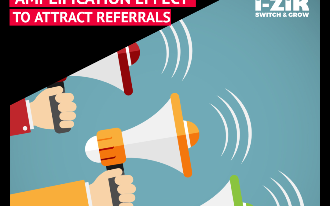How to use the ‘Amplification Effect’ to attract Business Referrals